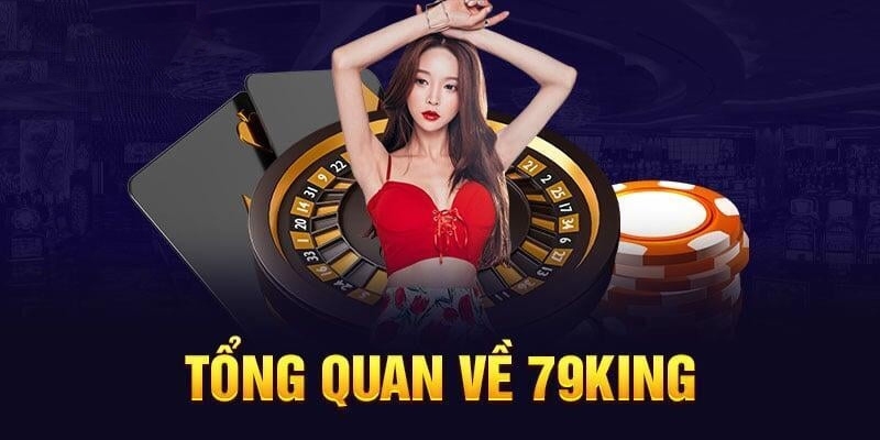 Giới thiệu đôi chút về nhà cái 79King 